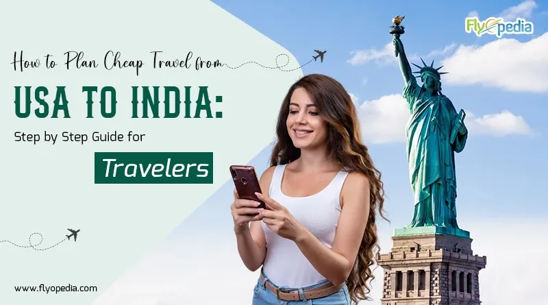 How to Plan Cheap Travel from USA to India Step by Step Guide for Travelers