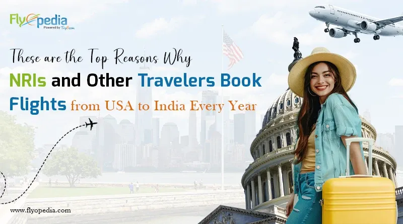 These are the Top Reasons Why NRIs and Other Travelers Book Flights from USA to India Every Year copy