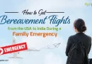 How to Get Bereavement Flights Know Everything in Detail