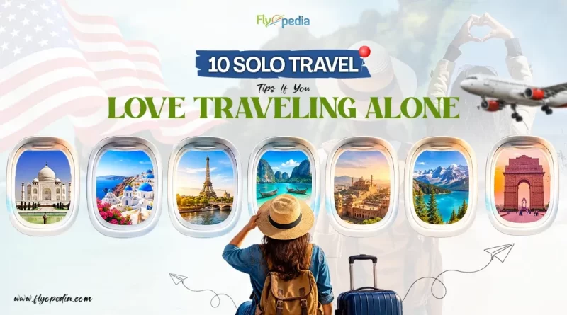 10 Solo Travel Tips If You Love Traveling Alone