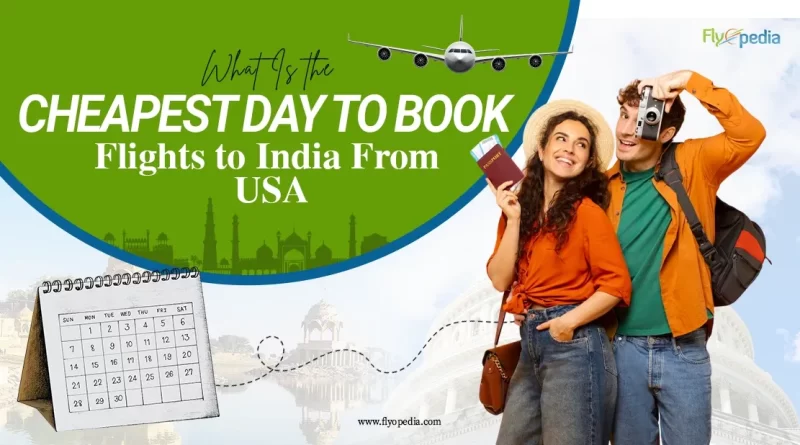 What Is the Cheapest Day to Book Flights to India From USA