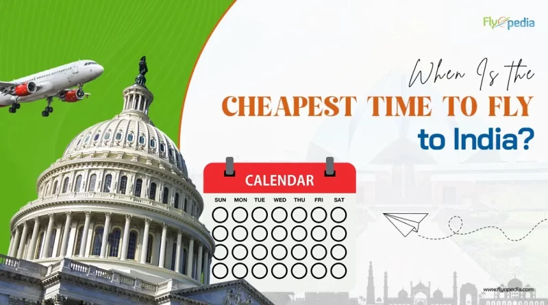 When Is the Cheapest Time to Fly to India